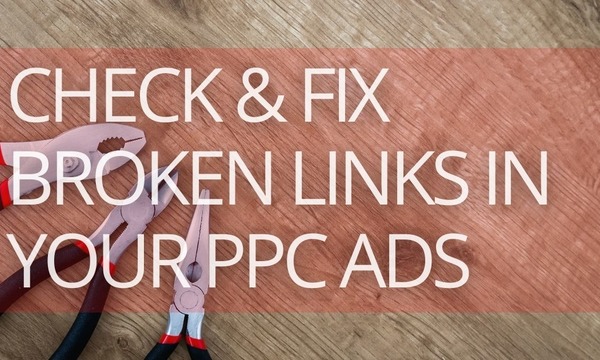 How to Check & Fix Broken Links in Your PPC Ads