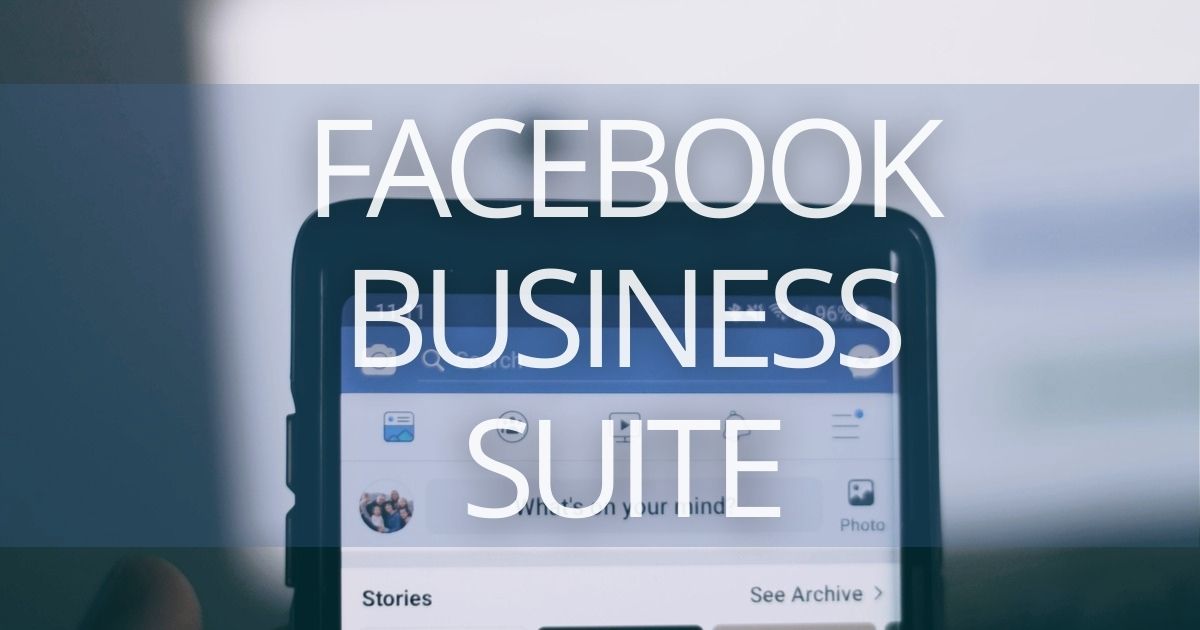 The Ultimate Guide to Facebook Business Suite