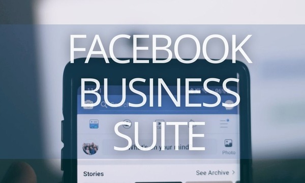The Ultimate Guide to Facebook Business Suite