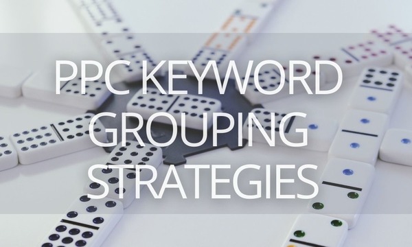 9 Win & Loss Strategies for PPC Keyword Grouping [+Examples]