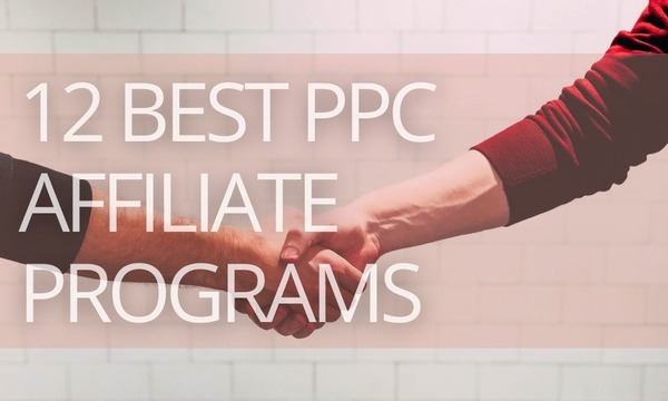 12 Best Pay-Per-Click (PPC) Affiliate Programs 2022