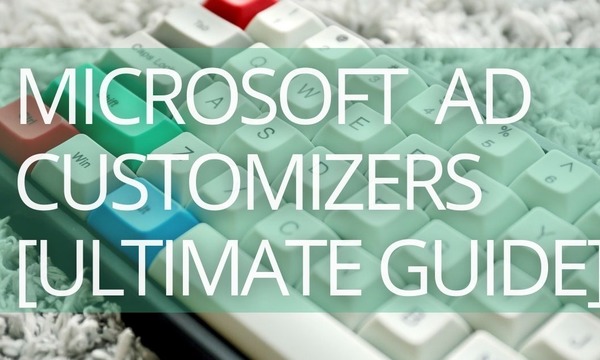 Microsoft (Bing) Ad Customizers [Ultimate Guide]