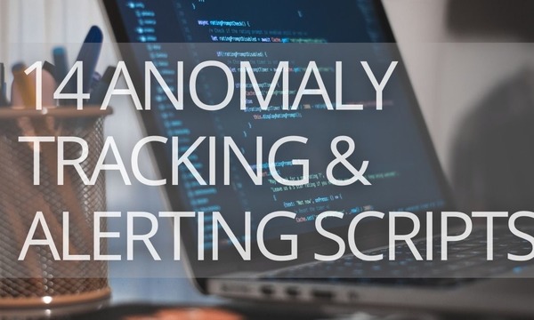 14 Anomaly Tracking and Alerting Scripts for Google Ads