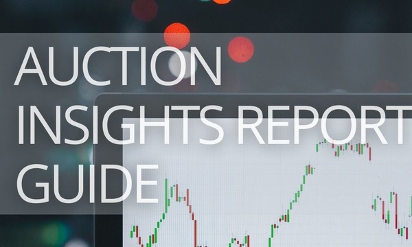 How to Make Sense of Auction Insights Report on Google and Microsoft Ads