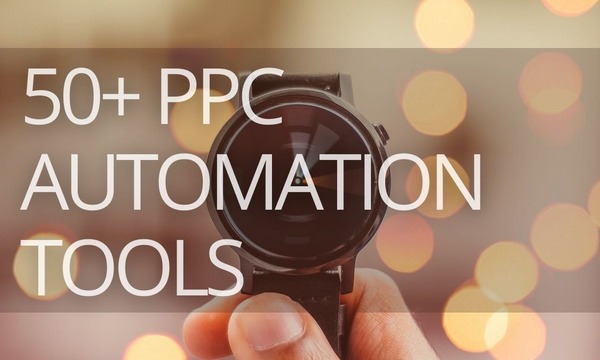 50+ PPC Automation Tools [The Most Comprehensive Compilation]
