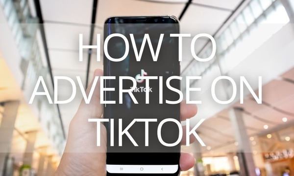 How to Advertise on TikTok: The Comprehensive Guide to TikTok Ads