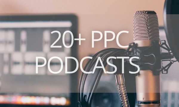 20+ Great PPC Podcasts You Shouldn’t Miss