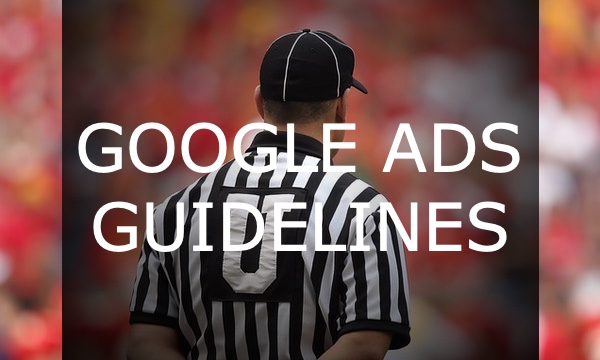Google Ads Guidelines: All You Need to Know to Get Approved