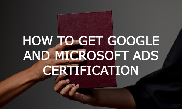 How to Get Google and Microsoft Ads Certification