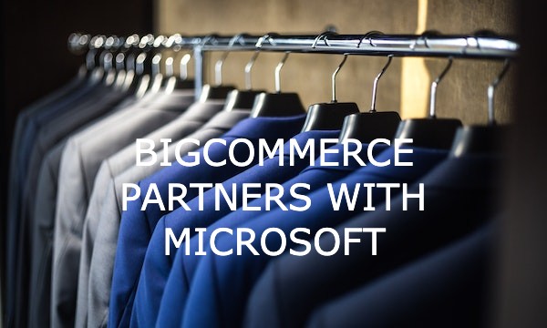 BigCommerce Partners with Microsoft to Launch New Ads and Listings