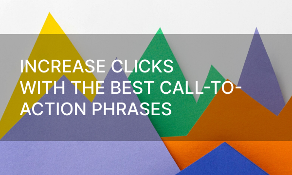 Increase Clicks With the Best Call-to-Action Phrases