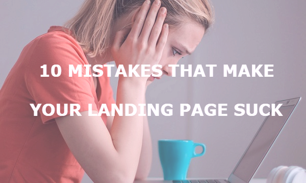 10 Mistakes That Make Your Landing Page Suck