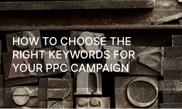 How to Choose the Right Keywords for Your PPC Campaign