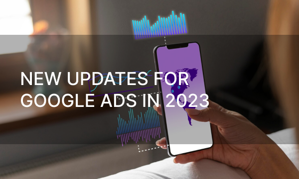 New updates for Google Ads in 2023