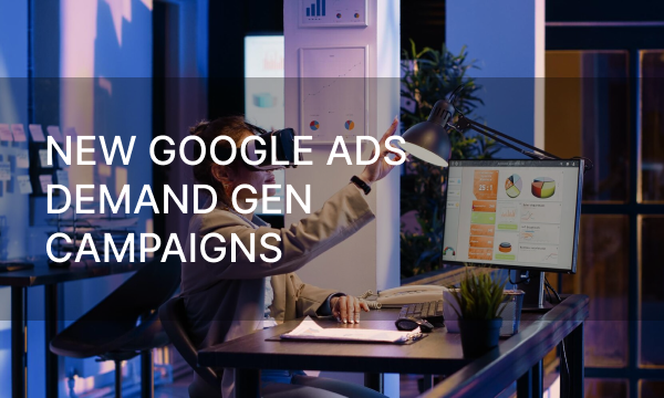 New Google Ads Demand Gen Сampaigns