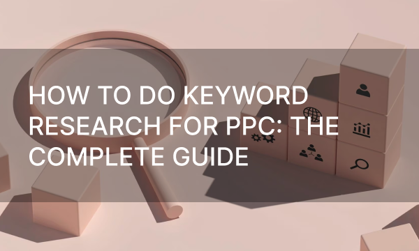 How to Do Keyword Research for PPC: The Complete Guide