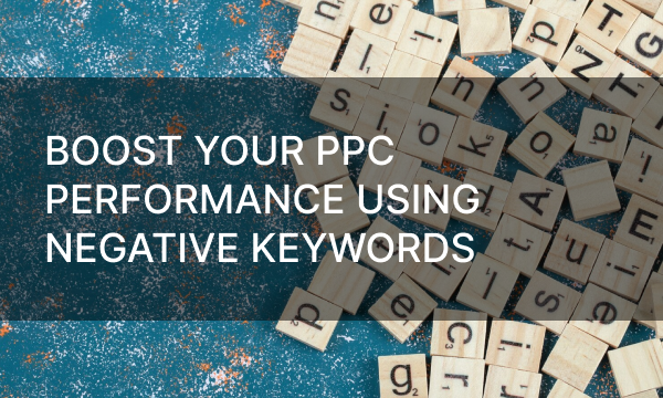 Boost Your PPC Performance Using Negative Keywords