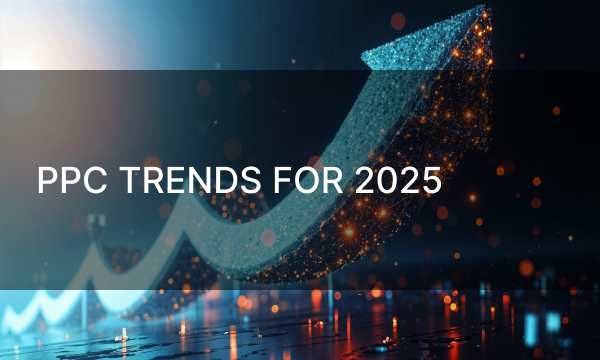 PPC Trends for 2025