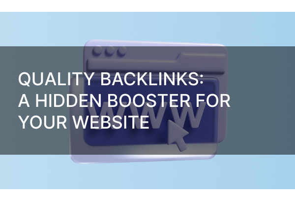 Quality Backlinks: A Hidden Booster for Your Website