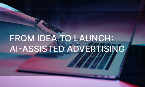 From Idea to Launch: AI-Assisted Advertising